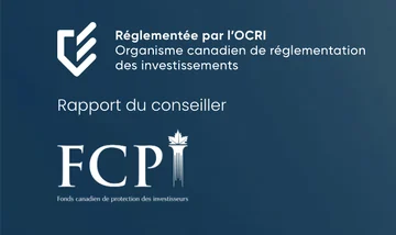 Réglementée par l'OCRI — Organisme canadien de réglementation des investissements, Rapport du conseiller, et FCPI — Fonds canadien de protection des investisseurs.